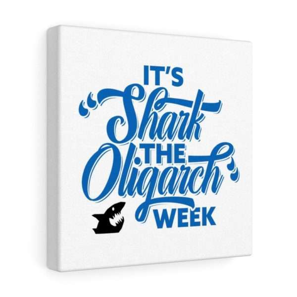 It's Shark the Oligarch Week Canvas Gallery Wraps - Image 13