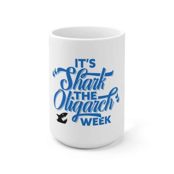 It's Shark the Oligarch Week Ceramic Mug 15oz