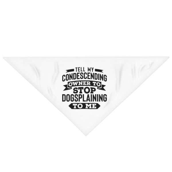 Funny Dog Bandana - Tell My Condescending Owner to Stop Dogsplaining to Me - Image 2