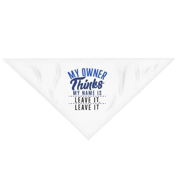 Funny Dog Bandana - My Owner Thinks My Name Is Leave It, Leave It - Image 2