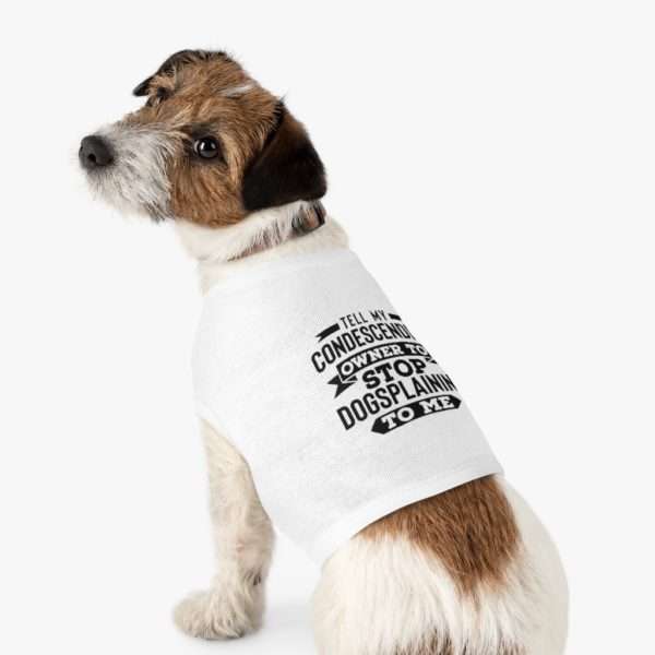 Tell My Condescending Owner to Stop Dogsplaining to Me Pet Tank Top