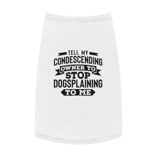 Tell My Condescending Owner to Stop Dogsplaining to Me Pet Tank Top - Image 3