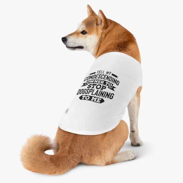 Tell My Condescending Owner to Stop Dogsplaining to Me Pet Tank Top - Image 4