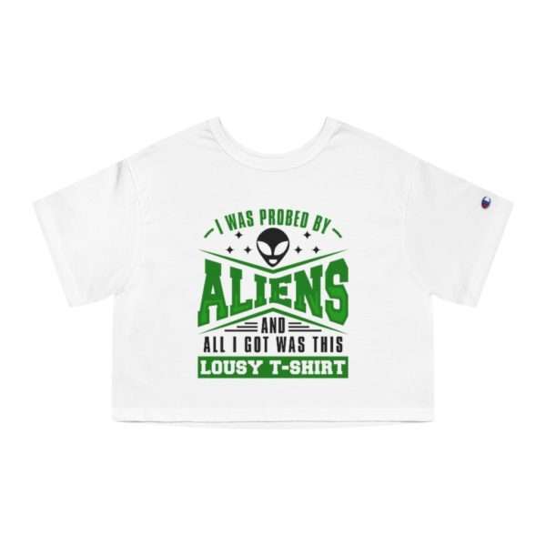 I Was Probed By Aliens and All I Got Was This Lousy T-shirt Champion Women's Heritage Cropped T-Shirt - Image 2