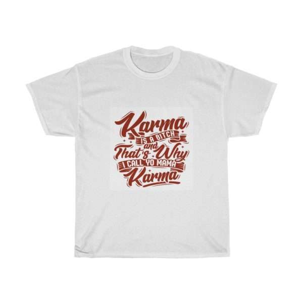 Karma Is a Bitch and That's Why I Call Yo Mama Karma Unisex Heavy Cotton Tee