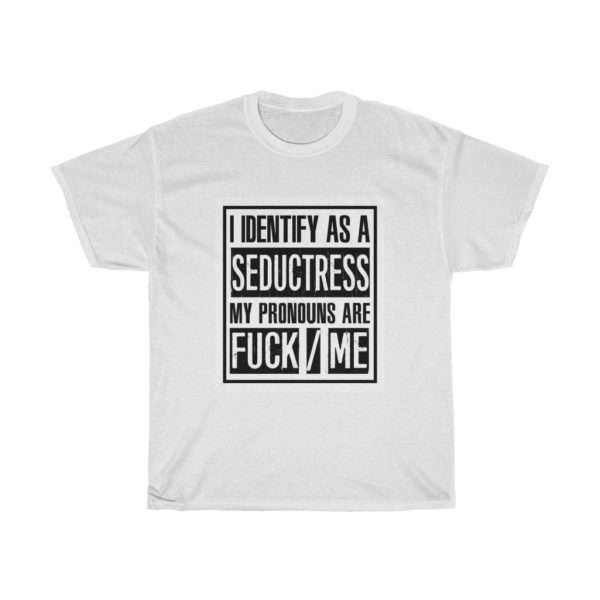 I Identify As A Seductress. My Pronouns Are F*CK / ME Unisex Heavy Cotton Tee