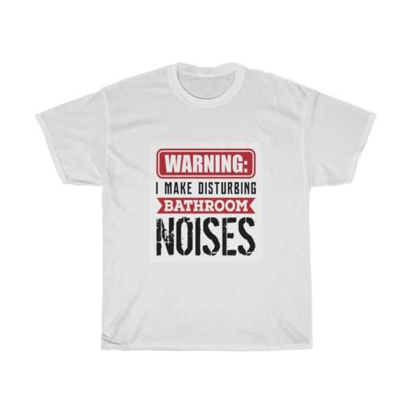 Warning: I Make Disturbing Bathroom Noises Unisex Heavy Cotton Tee