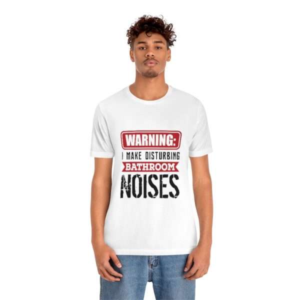 Warning: I Make Disturbing Bathroom Noises Unisex Jersey Short Sleeve Tee