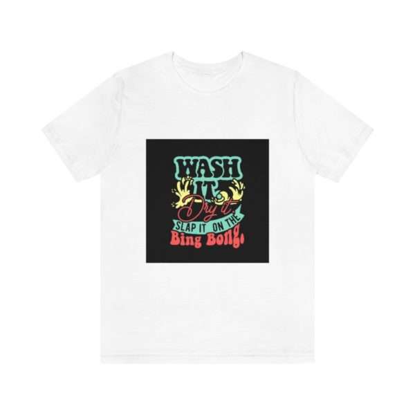 Wash It, Dry It, Slap It On the Bing Bong Unisex Jersey Short Sleeve Tee - Image 2