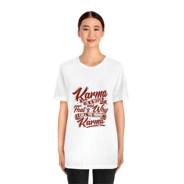 Karma Is a Bitch and That's Why I Call Yo Mama Karma Unisex Jersey Short Sleeve Tee