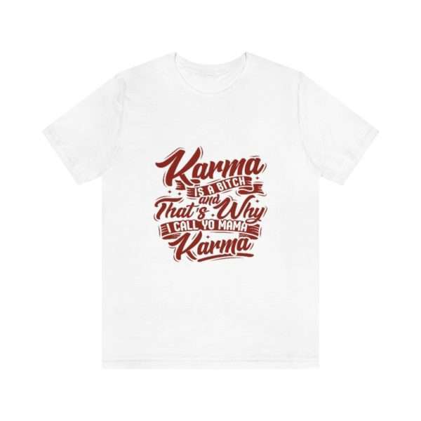 Karma Is a Bitch and That's Why I Call Yo Mama Karma Unisex Jersey Short Sleeve Tee - Image 2