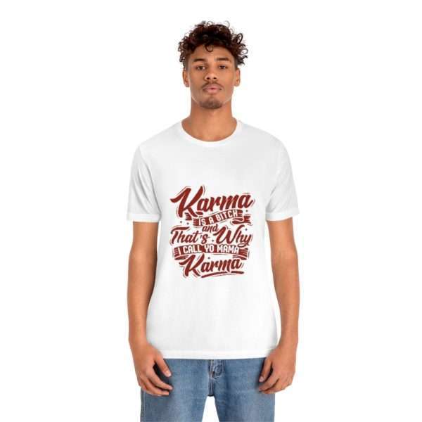 Karma Is a Bitch and That's Why I Call Yo Mama Karma Unisex Jersey Short Sleeve Tee - Image 3