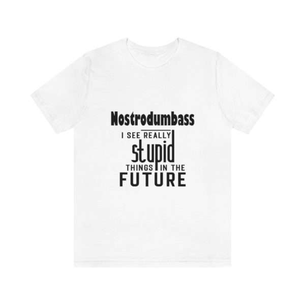 NOSTRODUMBASS I See Really Stupid Things in the Future Unisex Jersey Short Sleeve Tee - Image 2