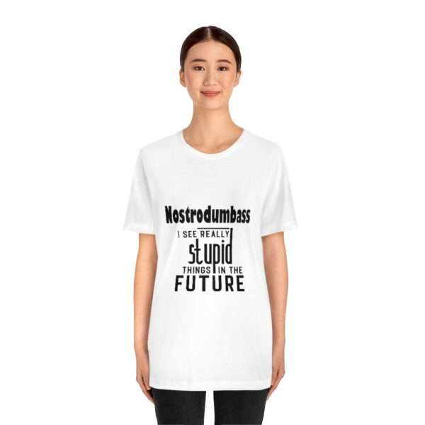 NOSTRODUMBASS I See Really Stupid Things in the Future Unisex Jersey Short Sleeve Tee - Image 3