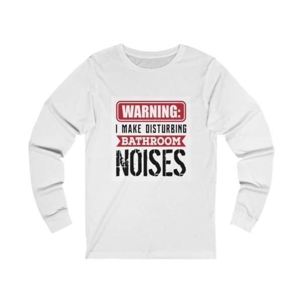 Warning: I Make Disturbing Bathroom Noises Unisex Jersey Long Sleeve Tee