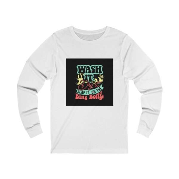 Wash It, Dry It, Slap It On the Bing Bong Unisex Jersey Long Sleeve Tee