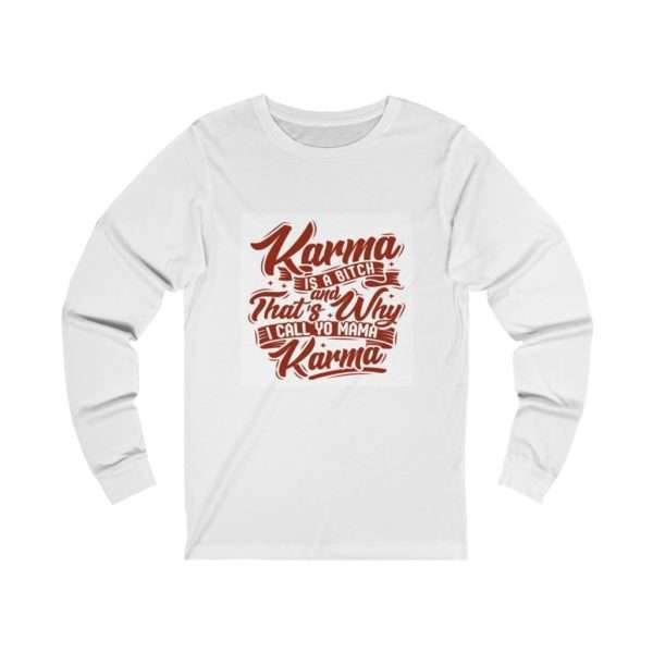 Karma Is a Bitch and That's Why I Call Yo Mama Karma Unisex Jersey Long Sleeve Tee