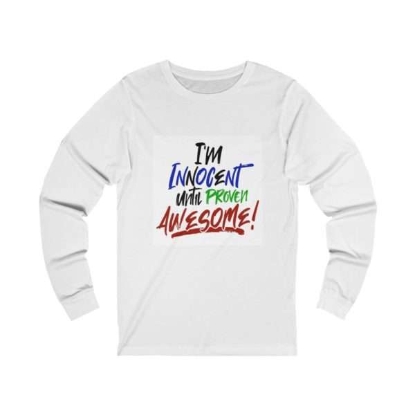 I'm Innocent Until Proven Awesome Unisex Jersey Long Sleeve Tee