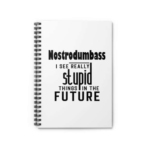 NOSTRODUMBASS I See Really Stupid Things in the Future Spiral Notebook - Ruled Line - Image 2