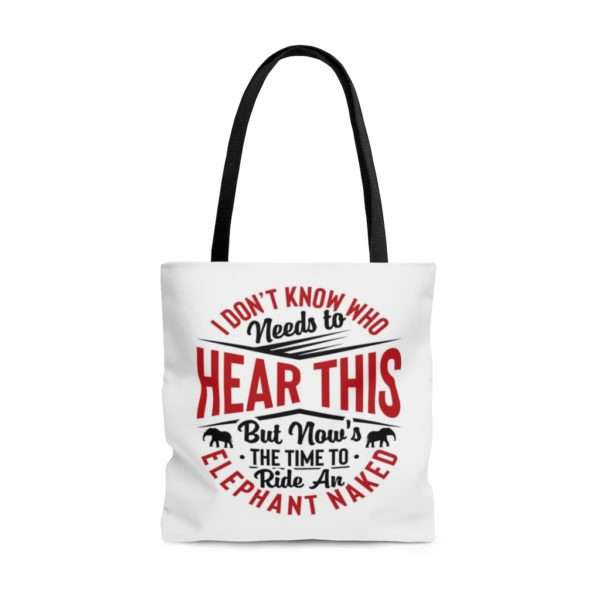 I Don't Know Who Needs to Hear This But Now's the Time to Ride an Elephant Naked AOP Tote Bag - Image 5