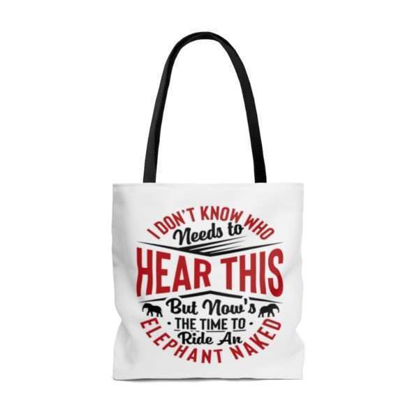 I Don't Know Who Needs to Hear This But Now's the Time to Ride an Elephant Naked AOP Tote Bag - Image 6