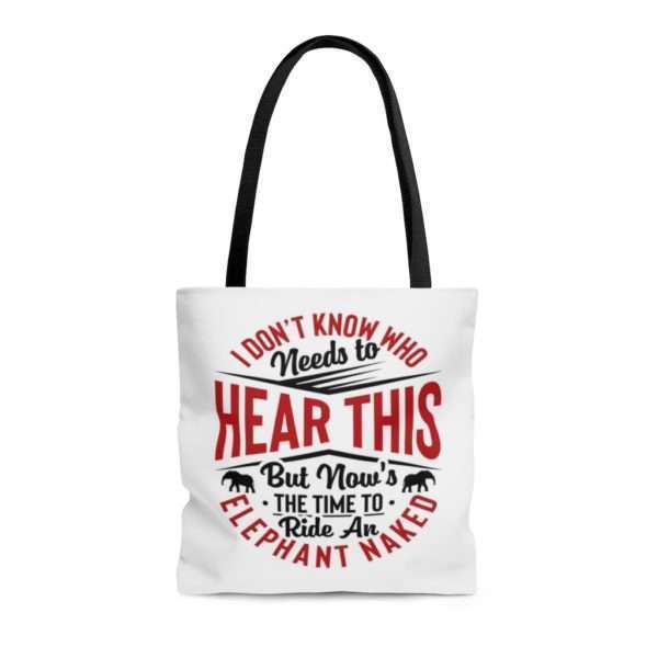 I Don't Know Who Needs to Hear This But Now's the Time to Ride an Elephant Naked AOP Tote Bag