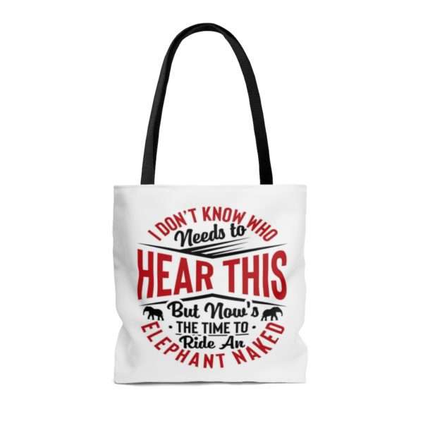 I Don't Know Who Needs to Hear This But Now's the Time to Ride an Elephant Naked AOP Tote Bag - Image 2