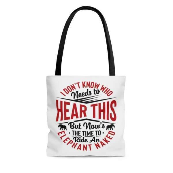 I Don't Know Who Needs to Hear This But Now's the Time to Ride an Elephant Naked AOP Tote Bag - Image 3