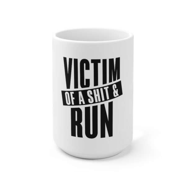 Victim Of A Shit & Run Ceramic Mug 15oz