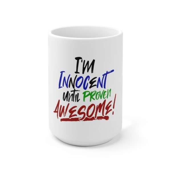 I'm Innocent Until Proven Awesome Ceramic Mug 15oz