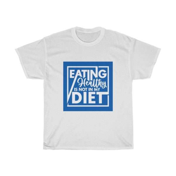 Eating Healthy Is Not In My Diet Unisex Heavy Cotton Tee