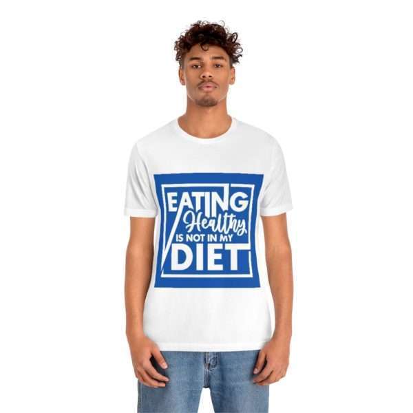 Eating Healthy Is Not In My Diet Unisex Jersey Short Sleeve Tee - Image 3