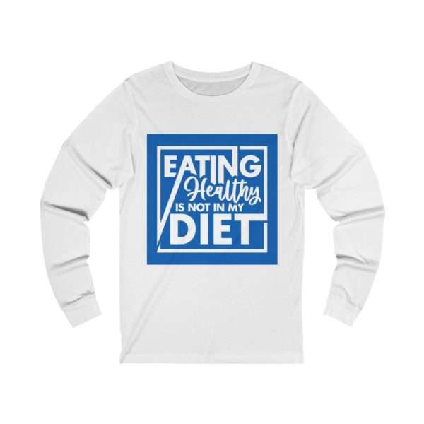 Eating Healthy Is Not In My Diet Unisex Jersey Long Sleeve Tee