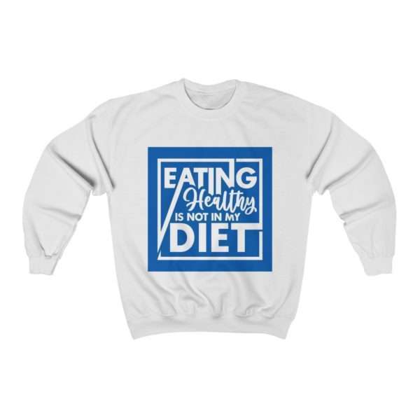 Eating Healthy Is Not In My Diet Unisex Heavy Blend™ Crewneck Sweatshirt