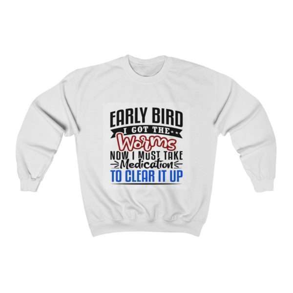 Early Bird I Got the Worms Now I Must Take Medication to Clear It Up Unisex Heavy Blend™ Crewneck Sweatshirt