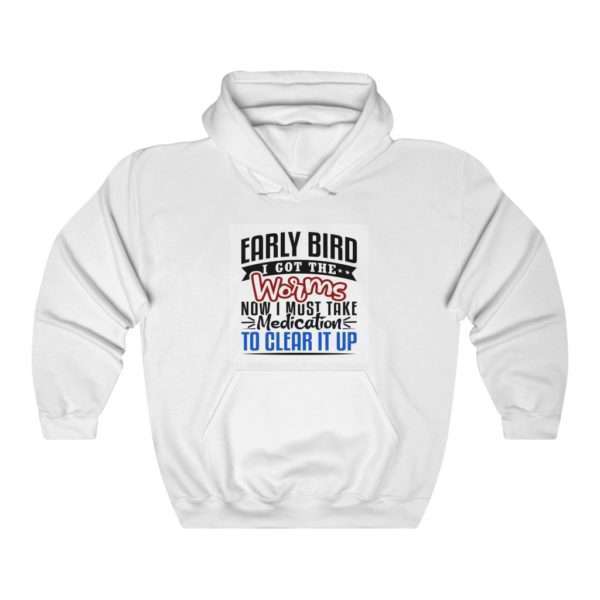 Early Bird I Got the Worms Now I Must Take Medication to Clear It Up Unisex Heavy Blend™ Hooded Sweatshirt