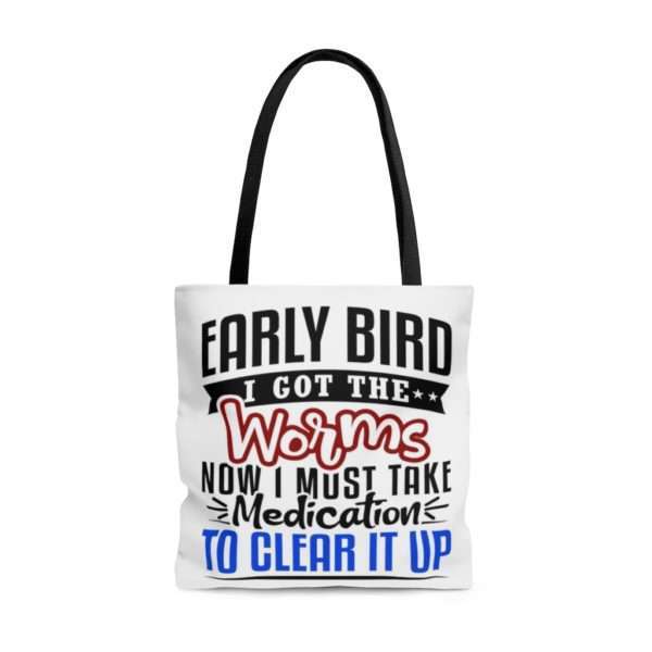 Early Bird I Got the Worms Now I Must Take Medication to Clear It Up AOP Tote Bag