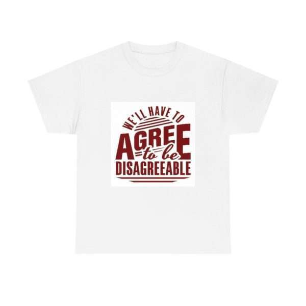 We'll Have to Agree to Be Disagreeable Unisex Heavy Cotton Tee - Image 2