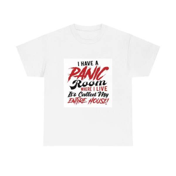 I Have a Panic Room Where I Live. It's Called My Entire House! Unisex Heavy Cotton Tee - Image 2