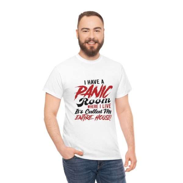 I Have a Panic Room Where I Live. It's Called My Entire House! Unisex Heavy Cotton Tee - Image 5