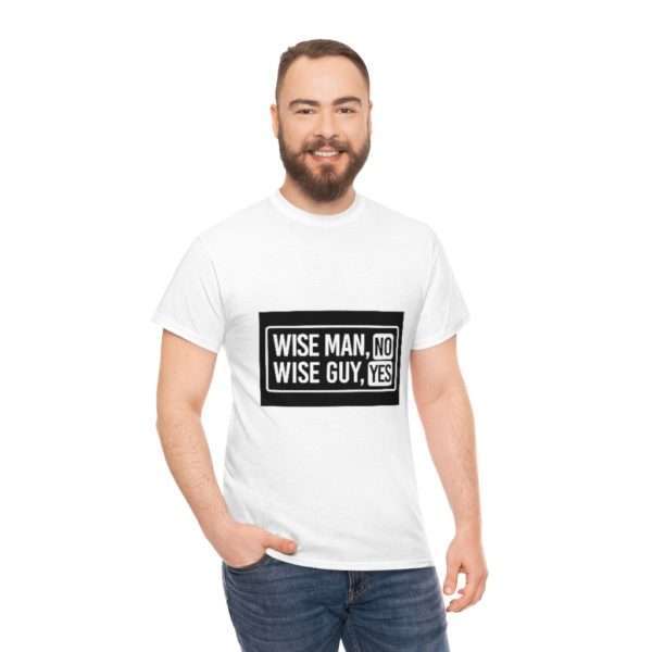 Wise Man, No. Wise Guy, Yes. Unisex Heavy Cotton Tee