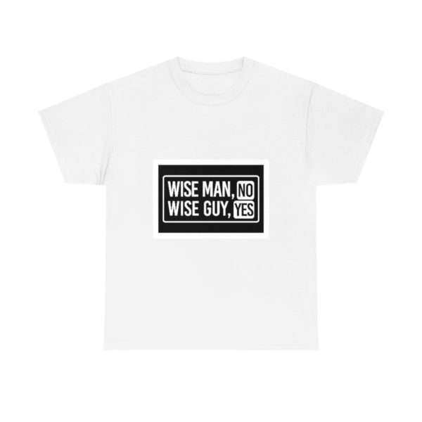 Wise Man, No. Wise Guy, Yes. Unisex Heavy Cotton Tee - Image 2