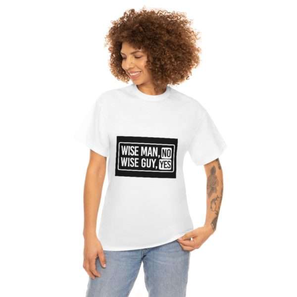 Wise Man, No. Wise Guy, Yes. Unisex Heavy Cotton Tee - Image 3