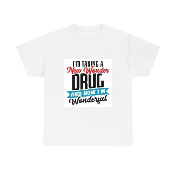 I’m Taking a New Wonder Drug and Now I’m Wonderful Unisex Heavy Cotton Tee - Image 2