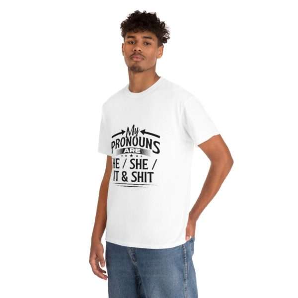 My Pronouns Are He / She / It & Shit Unisex Heavy Cotton Tee - Image 5