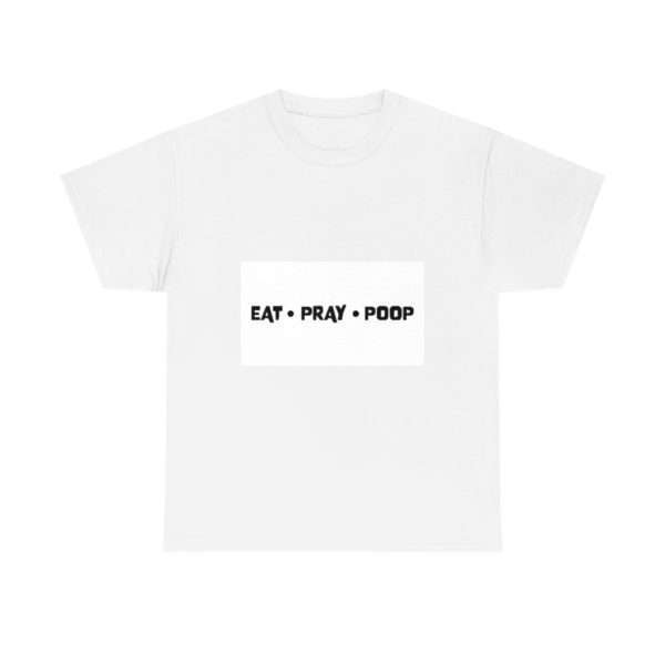 EAT PRAY POOP Unisex Heavy Cotton Tee - Image 2