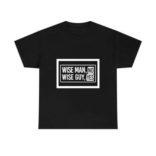 Wise Man, No. Wise Guy, Yes. Unisex Heavy Cotton Tee - Image 6