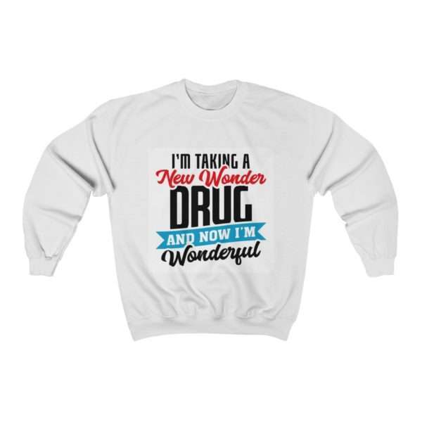 I’m Taking a New Wonder Drug and Now I’m Wonderful Unisex Heavy Blend™ Crewneck Sweatshirt