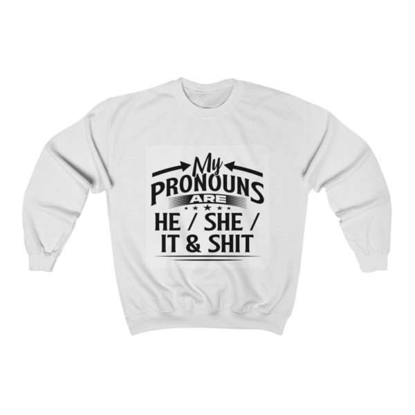 My Pronouns Are He / She / It & Shit Unisex Heavy Blend™ Crewneck Sweatshirt