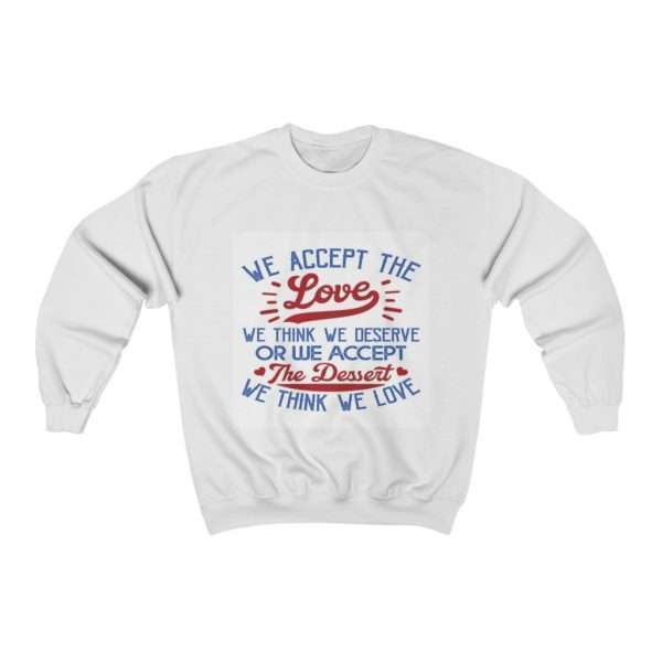 We Accept the Love We Think We Deserve OR We Accept the Dessert We Think We Love Unisex Heavy Blend™ Crewneck Sweatshirt